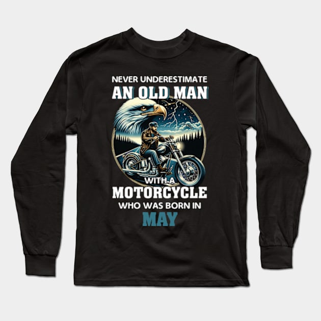 Eagle Biker Never Underestimate An Old Man With A Motorcycle Who Was Born In May Long Sleeve T-Shirt by Gadsengarland.Art